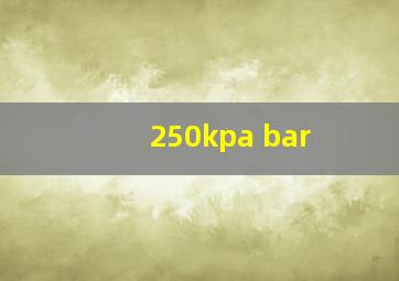 250kpa bar